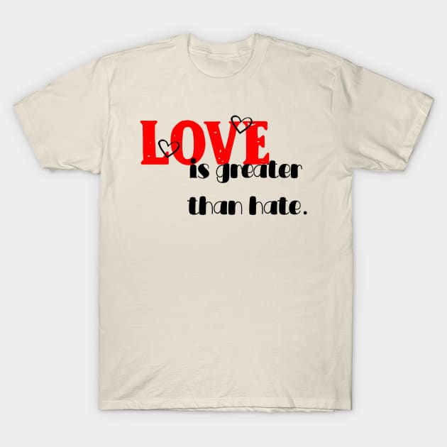 love is greater than hate T-Shirt by YaiVargas